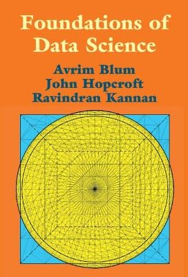 Foundations of Data Science - Avrim Blum, John Hopcroft, Ravindran Kannan