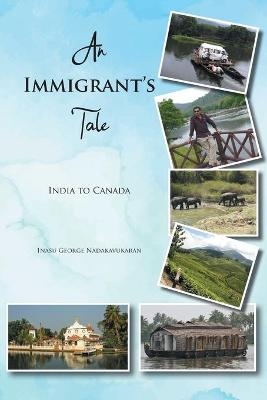 An Immigrant's Tale - Inasu George Nadakavukaran