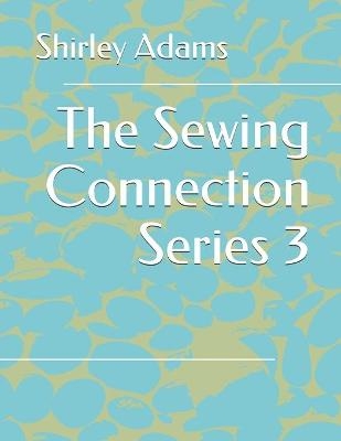 The Sewing Connection 3 - Shirley Adams