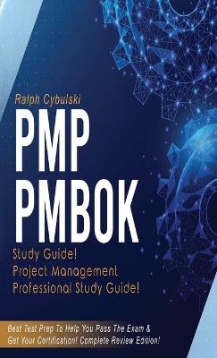 PMP PMBOK Study Guide! Project Management Professional Exam Study Guide! Best Test Prep to Help You Pass the Exam! Complete Review Edition! - Ralph Cybulski