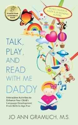 Talk, Play, and Read with Me Daddy - Jo Ann Gramlich M S