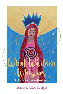 What Wisdom Whispers - Andrea Broadfoot