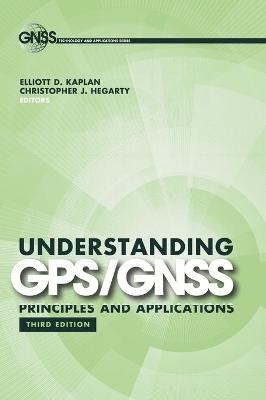 Understanding GPS/GNSS: Principles and Applications - Elliott Kaplan, Christopher Hegarty