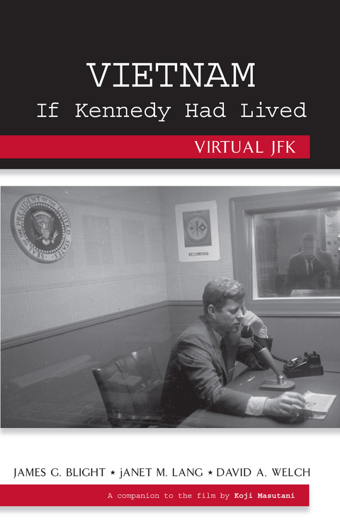 Vietnam If Kennedy Had Lived -  James G. Blight,  janet M. Lang,  David A. Welch