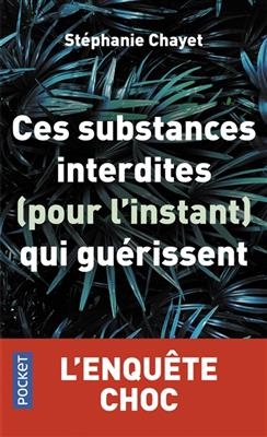 Ces substances interdites (pour l'instant) qui guérissent - Stéphanie Chayet