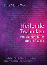 Heilende Techniken - Ein kleiner Helfer für die Psyche - Tina Maria Wolf