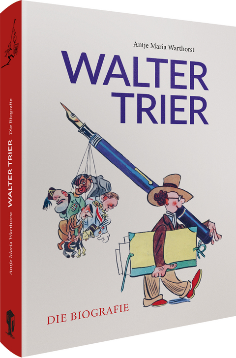 Walter Trier – Die Biografie - Antje M. Warthorst