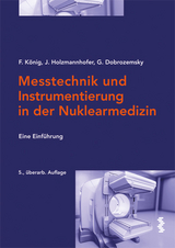 Messtechnik und Instrumentierung in der Nuklearmedizin - König, Franz; Holzmannhofer, Johannes; Dobrozemsky, Georg