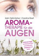 Aromatherapie für die Augen - Opitz-Kreher, Karin; Ebert, Caroline