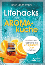 Lifehacks für die Aromaküche - Karin Opitz-Kreher