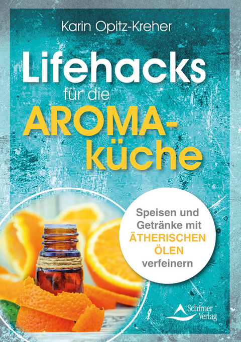 Lifehacks für die Aromaküche - Karin Opitz-Kreher