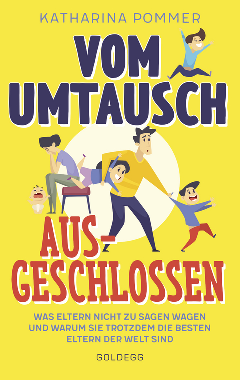 Vom Umtausch ausgeschlossen. Was Eltern nicht zu sagen wagen und warum sie trotzdem die besten Eltern der Welt sind. Ehrlicher Blick auf das Familienleben & Erziehungstipps, die wirklich helfen - Katharina Pommer