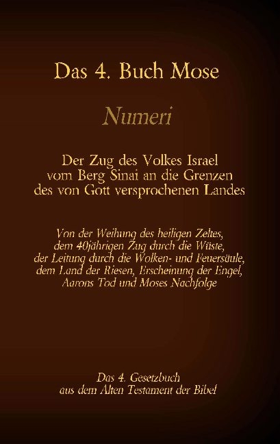 Das 4. Buch Mose, Numeri, Das 4. Gesetzbuch aus der der Bibel, Der Zug des Volkes Israel vom Berg Sinai an die Grenzen des von Gott versprochenen Landes - Martin Luther