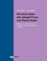 Die drei Leben des Joseph Franz von Paula Huber - Michael Holzmann