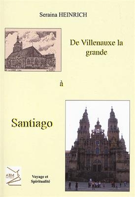 De Villenauxe-la-Grande à Santiago - Seraina (1955-....) Heinrich