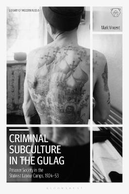 Criminal Subculture in the Gulag - Mark Vincent