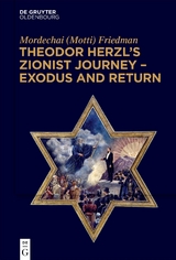 Theodor Herzl’s Zionist Journey – Exodus and Return - Mordechai (Motti) Friedman