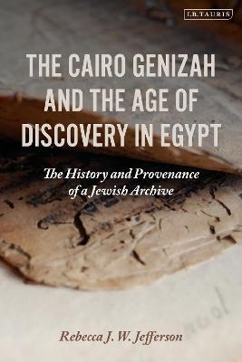 The Cairo Genizah and the Age of Discovery in Egypt - Rebecca J. W. Jefferson