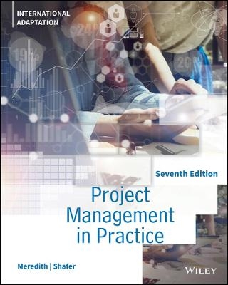 Project Management in Practice, International Adaptation - Jack R. Meredith, Scott M. Shafer