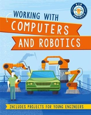 Kid Engineer: Working with Computers and Robotics - Sonya Newland
