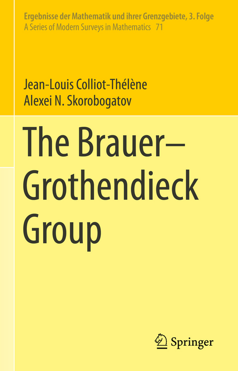 The Brauer–Grothendieck Group - Jean-Louis Colliot-Thélène, Alexei N. Skorobogatov