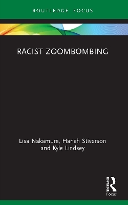 Racist Zoombombing - Lisa Nakamura, Hanah Stiverson, Kyle Lindsey