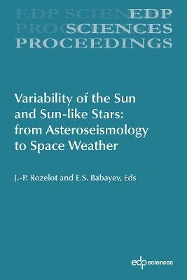 Variability of the Sun and Sun-like Stars: from Asteroseismology to Space Weather - Jean-Pierre Rozelot, Elchin Babayev