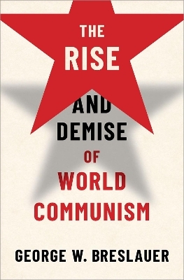 The Rise and Demise of World Communism - George W. Breslauer