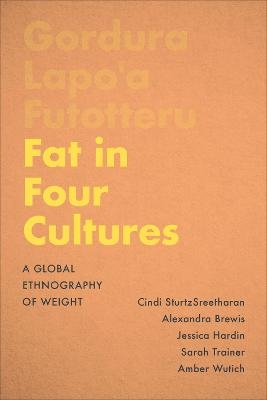 Fat in Four Cultures - Cindi SturtzSreetharan, Alexandra Brewis, Jessica Hardin, Sarah Trainer, Amber Wutich