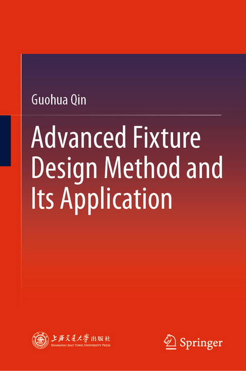 Advanced Fixture Design Method and Its Application - Guohua Qin