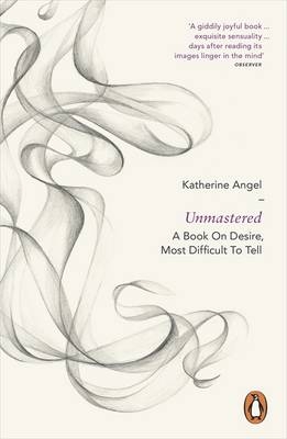 Unmastered -  Katherine Angel