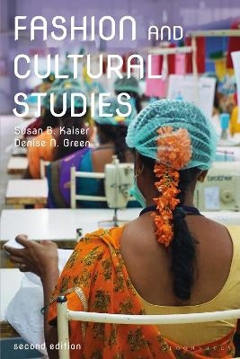 Fashion and Cultural Studies - Susan B. Kaiser, Denise N. Green