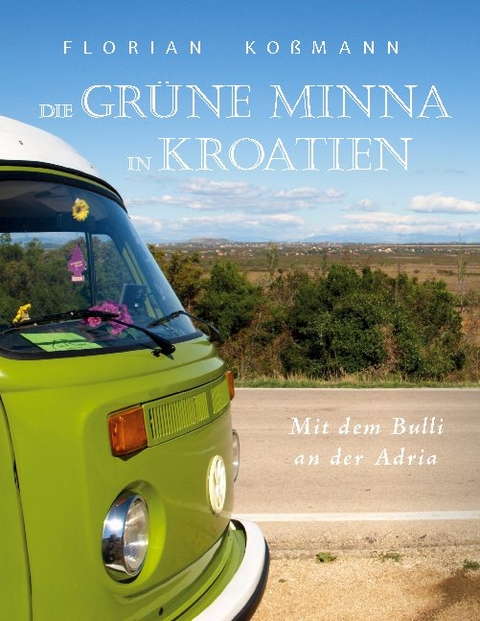 Die Grüne Minna in Kroatien - Florian Koßmann