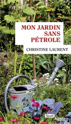 Mon jardin sans pétrole - Christine (19..-....) Laurent