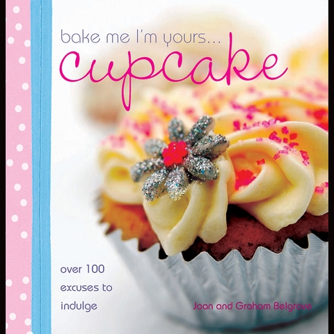 Bake Me I'm Yours . . . Cupcake -  Graham Belgrove,  Joan Belgrove