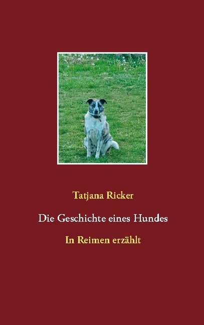 Die Geschichte eines Hundes - Tatjana Ricker