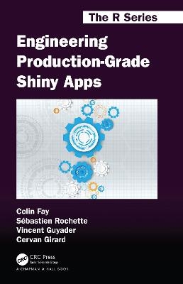 Engineering Production-Grade Shiny Apps - Colin Fay, Sébastien Rochette, Vincent Guyader, Cervan Girard