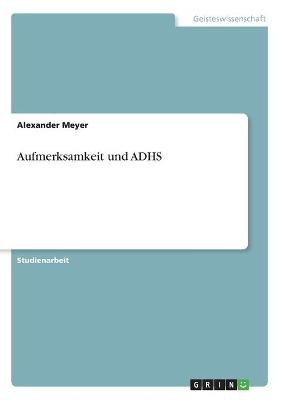 Aufmerksamkeit und ADHS - Alexander Meyer