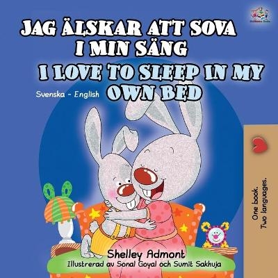 I Love to Sleep in My Own Bed (Swedish English Bilingual Book for Kids) - Shelley Admont, KidKiddos Books