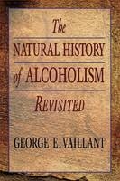 Natural History of Alcoholism Revisited -  George E. VAILLANT