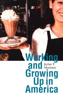 Working and Growing Up in America -  Jeylan T. MORTIMER