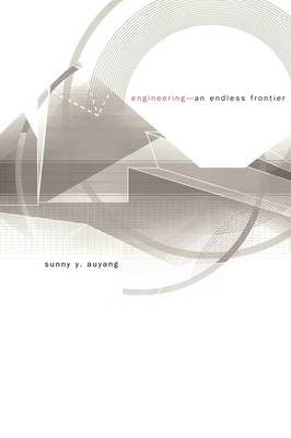 Engineering-An Endless Frontier -  AUYANG Sunny Y. AUYANG