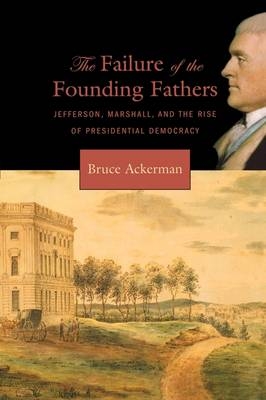 Failure of the Founding Fathers -  Bruce Ackerman