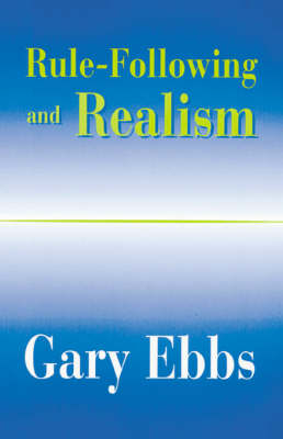 Rule-Following and Realism -  Gary Ebbs