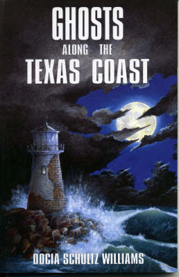 Ghosts Along the Texas Coast -  Docia Schultz Williams