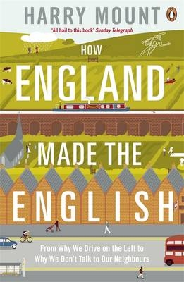 How England Made the English -  Harry Mount