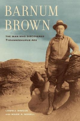 Barnum Brown - Lowell Dingus, Mark Norell