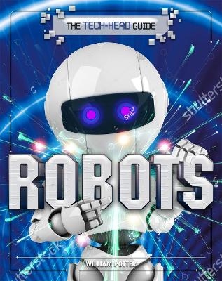 The Tech-Head Guide: Robots - William Potter