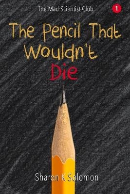 The Pencil That Wouldn't Die - Sharon K Solomon