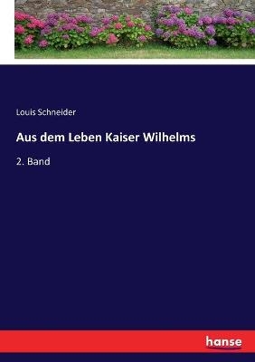 Aus dem Leben Kaiser Wilhelms - Louis Schneider